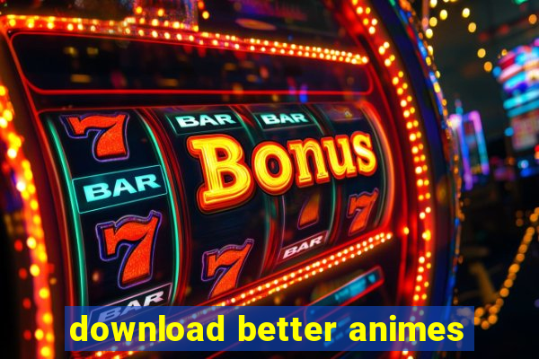 download better animes